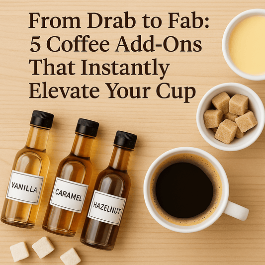 From Drab to Fab: 5 Coffee Add-Ons That Instantly Elevate Your Cup