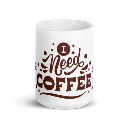 White Glossy Ceramic Coffee Mug - I Need Coffee