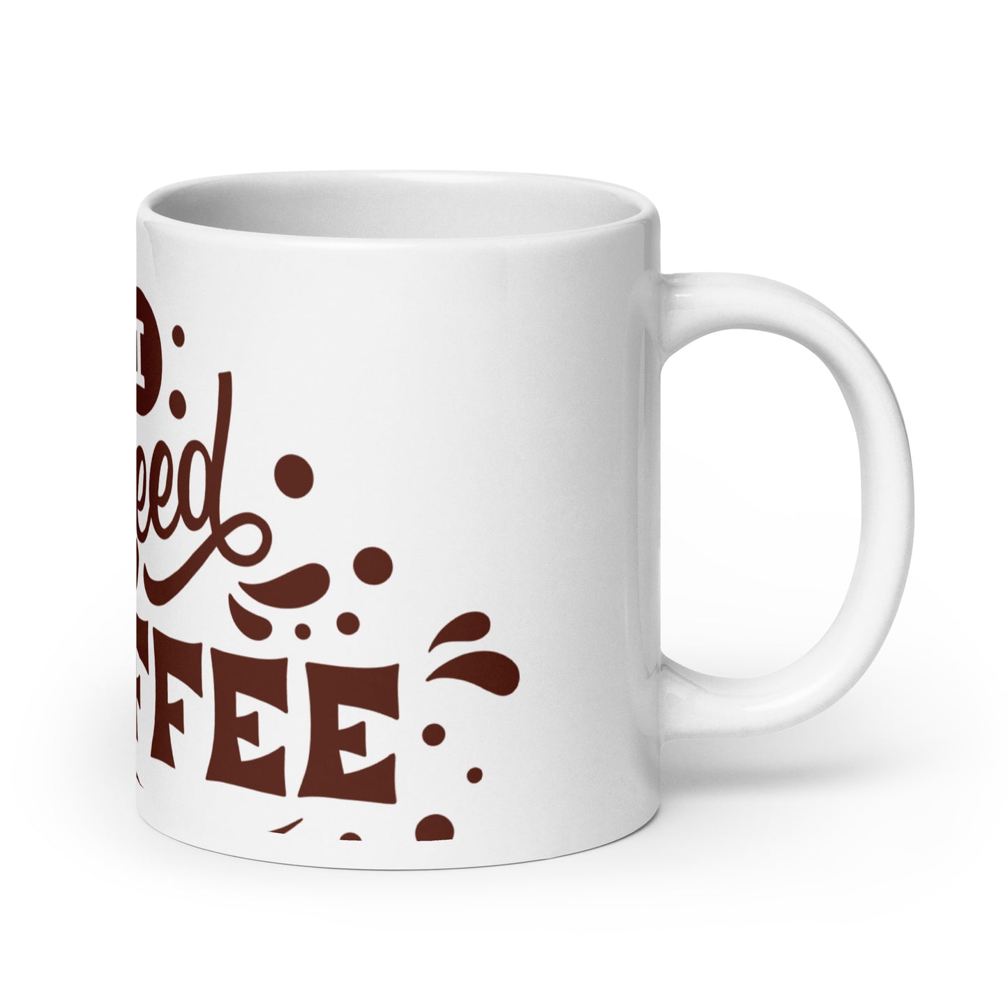 White Glossy Ceramic Coffee Mug - I Need Coffee